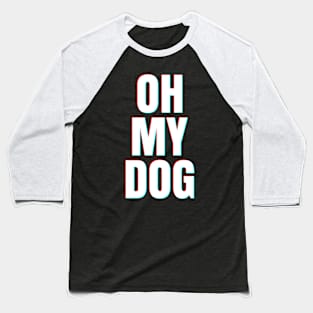 OH MY DOG Baseball T-Shirt